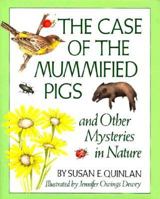 The Case of the Mummified Pigs: And Other Mysteries in Nature 1563977834 Book Cover