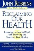 Reclaiming Our Health: Exploding the Medical Myth and Embracing the Sources of True Healing 0915811693 Book Cover