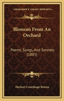 Blossom from an Orchard: Poems, Songs, and Sonnets 1165373262 Book Cover