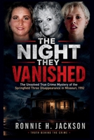 THE NIGHT THEY VANISHED: The Unsolved True Crime Mystery of the Springfield Three Disappearance in Missouri, 1992 (Truth Behind the Crime) B0H3LGNYXB Book Cover
