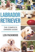 Labrador: The Complete Owners Guide 1910915181 Book Cover