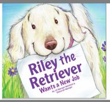 Riley the Retriever Wants a New Job 098580601X Book Cover