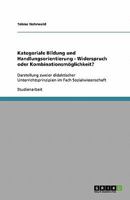 Kategoriale Bildung und Handlungsorientierung - Widerspruch oder Kombinationsmöglichkeit?: Darstellung zweier didaktischer Unterrichtsprinzipien im Fach Sozialwissenschaft 3638843963 Book Cover