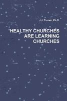 Healthy Churches Are Learning Churches 0557101999 Book Cover