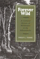 Forever Wild: A Cultural History of Wilderness in the Adirondacks 081560288X Book Cover