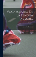 Vocabulario De La Lengua Aymara; Volume 1 1016334842 Book Cover