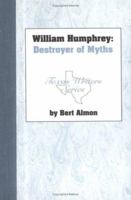 William Humphrey: Destroyer of Myths (Texas Writers Series) 157441044X Book Cover