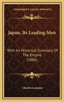 Japan, Its Leading Men: With An Historical Summary Of The Empire 1014959608 Book Cover