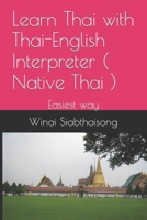 Learn Thai with Thai-English Interpreter ( Native Thai ): Easiest way 1521951160 Book Cover