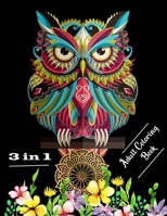3 in 1 adult coloring book: Stress relieving designs mandalas, animals and flowers B087SGC6GB Book Cover