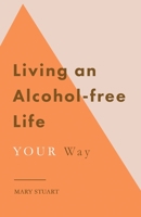 Living an Alcohol-free Life YOUR Way 0645132101 Book Cover