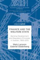 Finance and the Welfare State: Banking Development and Regulatory Principles in Sweden, 1900-2015 3319618504 Book Cover