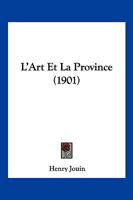 L'Art Et La Province: Le Comite Des Societes Des Beaux-Arts, Les Sessions Annuelles Des Delegues: Des Departements, Rapports Generaux Lus A L'Issue de Ces Sessions. Rapports de 1893 a 1901 2014508658 Book Cover