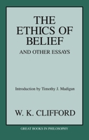 The Ethics of Belief and Other Essays (Great Books in Philosophy) 1573926914 Book Cover