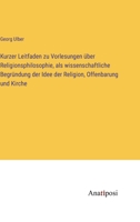 Kurzer Leitfaden zu Vorlesungen über Religionsphilosophie, als wissenschaftliche Begründung der Idee der Religion, Offenbarung und Kirche 3382003171 Book Cover
