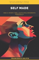Self Made: idee e spunti per l'auto miglioramento personale (Italian Edition) B0F1LJMVGR Book Cover