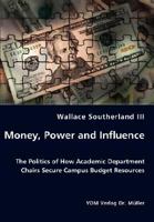 Money, Power and Influence: The Politics of How Academic Department Chairs Secure Campus Budget Resources 3836439190 Book Cover