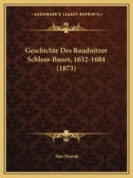 Geschichte Des Raudnitzer Schloss-Baues, 1652-1684 (1873) 1168362482 Book Cover