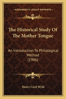 Historical Study of the Mother Tongue: Introduction to Philological Method 0548604150 Book Cover