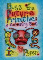 Bugs of the Future Primitive: A Colouring Book 1938349113 Book Cover