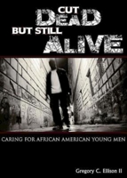 Cut Dead But Still Alive: Caring for African American Young Men 142670304X Book Cover