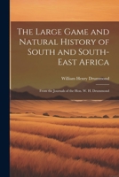 The Large Game and Natural History of South and South-East Africa: From the Journals of the Hon. W. H. Drummond 1022544004 Book Cover