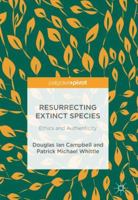 Resurrecting Extinct Species: Ethics and Authenticity 3319695770 Book Cover