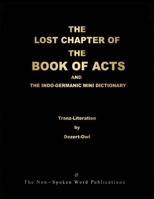 THE LOST CHAPTER OF THE BOOK OF ACTS AND THE INDO-GERMANIC MINI DICTIONARY [Colour Format] 1291052992 Book Cover