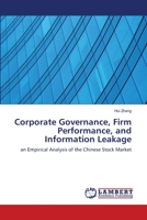 Corporate Governance, Firm Performance, and Information Leakage: an Empirical Analysis of the Chinese Stock Market 3659163686 Book Cover