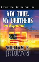 Aim True, My Brothers en Español: Un thriller antiterrorista del FBI de Eddie Barnett (Amongst My Enemies, en Español) (Spanish Edition) B0CSRGT7RZ Book Cover
