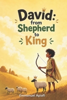 David: from shepherd to king: A children's christian book about David, his journey from shepherd to King B0HH7D4HYG Book Cover