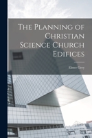 The Planning of Christian Science Church Edifices 1018564462 Book Cover