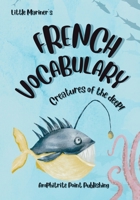 Little Mariner's French Vocabulary: Creatures of the Deep B0C1DTZ9WV Book Cover
