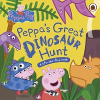 Peppa Pig: Peppa's Great Dinosaur Hunt: A Lift-the-Flap Book 0241659337 Book Cover