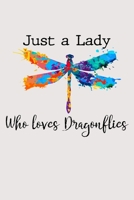 Just a lady who loves dragonflies: Spiritual Notebook dragonflies 120 Blank lined pages with beautiful dragonfly design in each page 6" x 9" Journal 1678904732 Book Cover