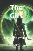 The Gift: The World Walker 1 B0FFTP2DL7 Book Cover
