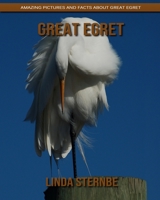 Great Egret: Amazing Pictures and Facts About Great Egret 1695145054 Book Cover
