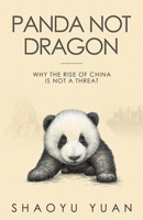 Panda Not Dragon: Why The Rise of China is Not a Threat 1534299904 Book Cover