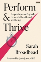 Perform & Thrive: A Sportsperson's Guide to Mental Health and Wellbeing 1915855039 Book Cover