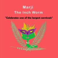 Marji The Inch Worm: "Celebrates one of the largest carnivals": Children's, kids, toddlers book ages 1-10, fun, easy reading, colorful pages, celebrates one of the largest carnivals B08FSR1VRH Book Cover