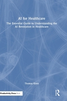 AI for Healthcare: The Essential Guide to Understanding the AI Revolution in Healthcare 1041348606 Book Cover