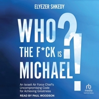 Who the F*ck Is Michael: An Israeli Air Force Chief's Uncompromising Code for Achieving Greatness B0F445HW44 Book Cover