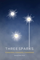 Three Sparks: A True Story: Connections, Community, Commitment B0H3N2FZHY Book Cover