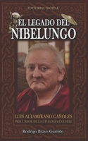 El Legado Del Nibelungo: Luis Altamirano Ca�oles Precursor De La Ufolog�a En Chile 9566123000 Book Cover