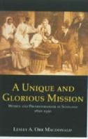 A Unique and Glorious Mission: Women and Presbyterianism in Scotland 1830-1930 0859764788 Book Cover