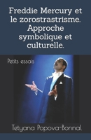 Freddie Mercury et le zorostrastrisme. Approche symbolique et culturelle.: Petits essais (Hidden masterpiece) (French Edition) B0GKWJJSVX Book Cover