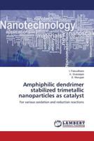 Amphiphilic dendrimer stabilized trimetallic nanoparticles as catalyst 3659757039 Book Cover