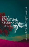 Living in Spiritual Abundance: A Spiritual Breakthrough Workbook (Spiritual Breakthrough Workbooks) 1954642504 Book Cover