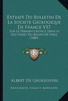 Extrait Du Bulletin De La Societe Geologique De France V17: Sur Le Terrain Cretace Dans Le Sud Ouest Du Bassin De Paris (1889) 1120415985 Book Cover
