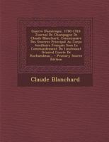 Guerre D'amérique, 1780-1783: Journal De Champagne De Claude Blanchard, Commissaire Des Guerres Principal Au Corps Auxiliaire Français Sous Le ... Comte De Rochambeau... 1294102583 Book Cover